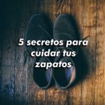 5 secretos de un zapatero para cuidar el calzado en cuero